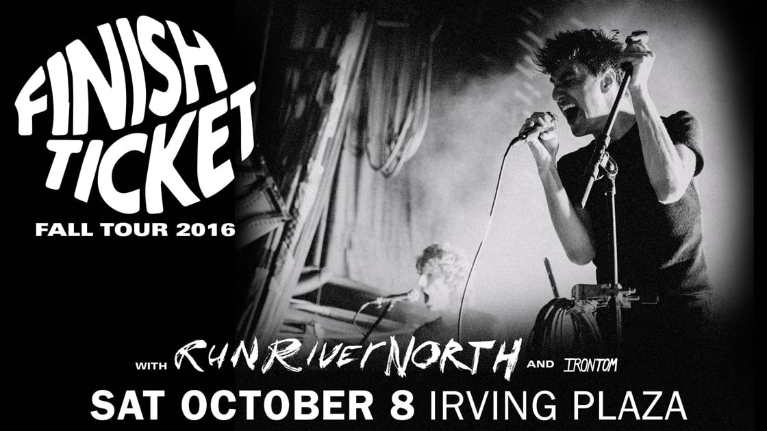 Finish Ticket at Irving Plaza on 10-08-16 Finish Ticket at Irving Plaza on 10-08-16