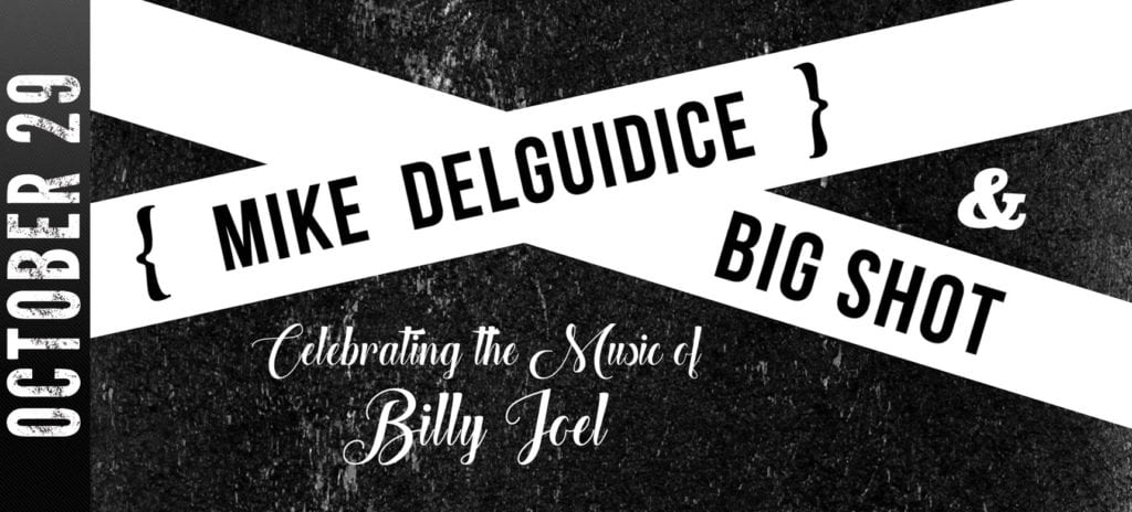 Mike DelGuidice & Big Shot - Celebrating the Music of Billy Joel at The Paramount on 10-29-16